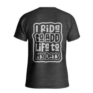I Ride To Add Life On My Days - TEE