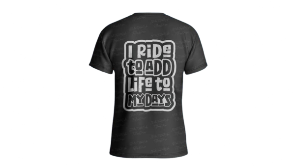 I Ride To Add Life On My Days - TEE